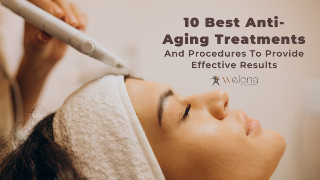 Best Anti-Ageing Treatments And Procedures