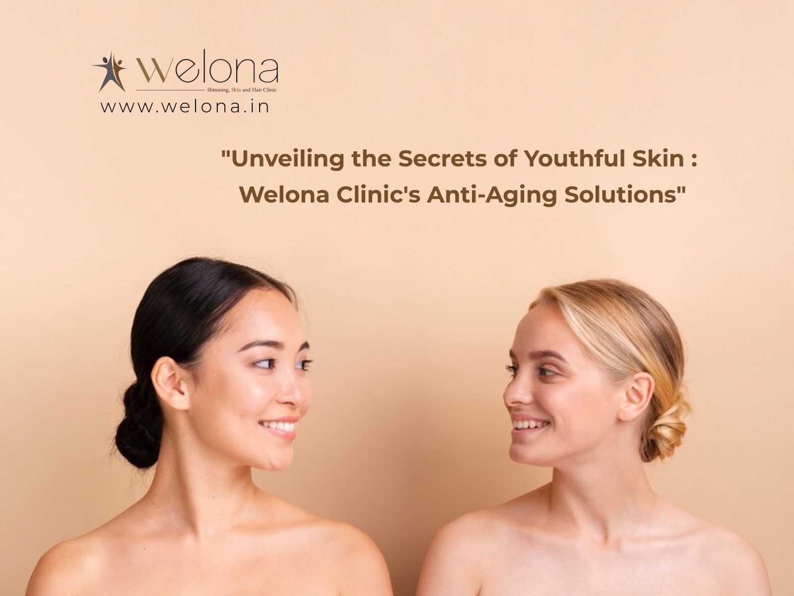 Unveiling the Secrets of Youthful Skin: Welona Clinic’s Anti-Ageing Solutions